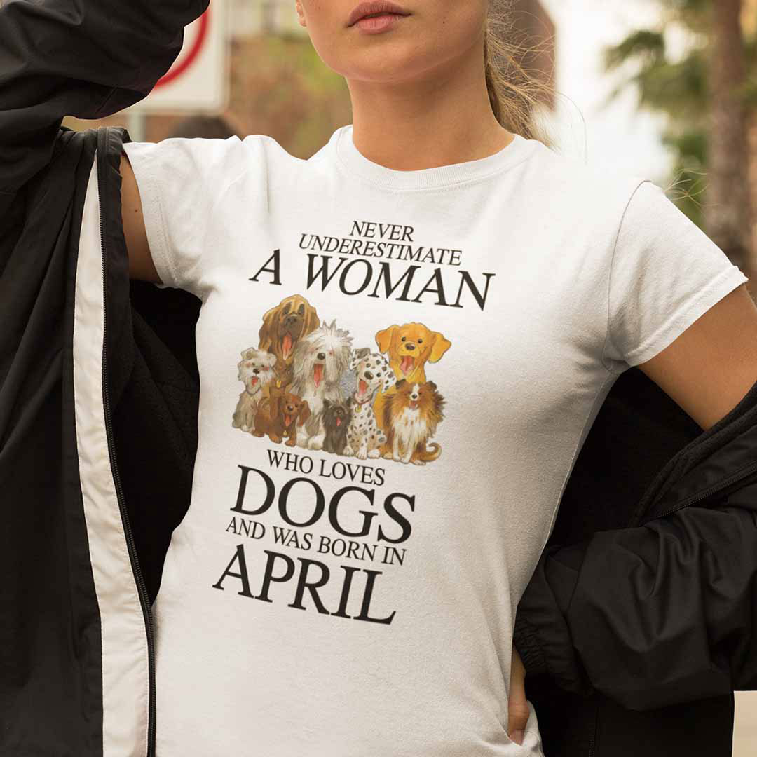 A Woman Who Loves Dogs And Was Born In April Shirt