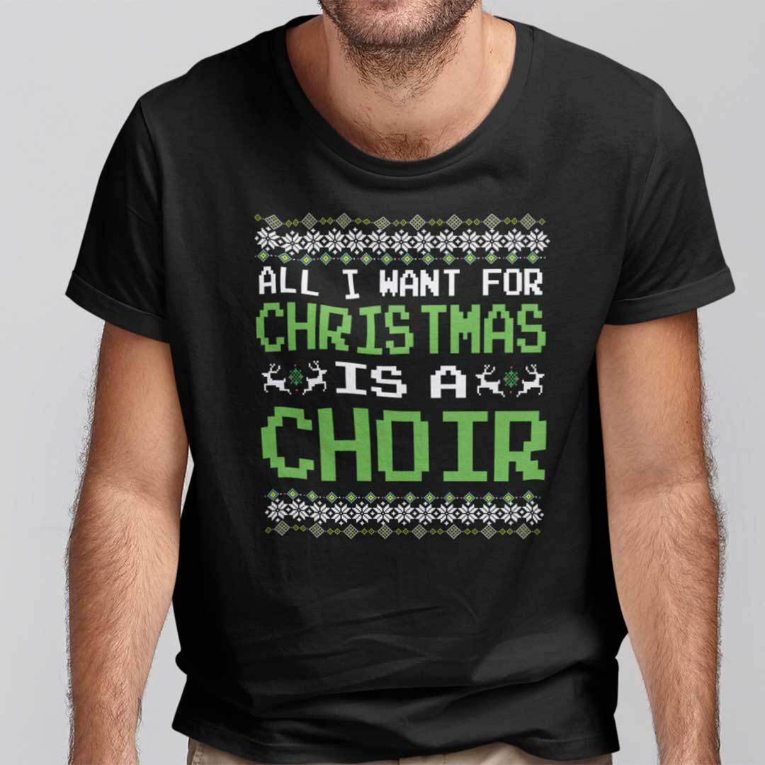 All I Want For Christmas Is A Choir Shirt Christmas Choir Gift