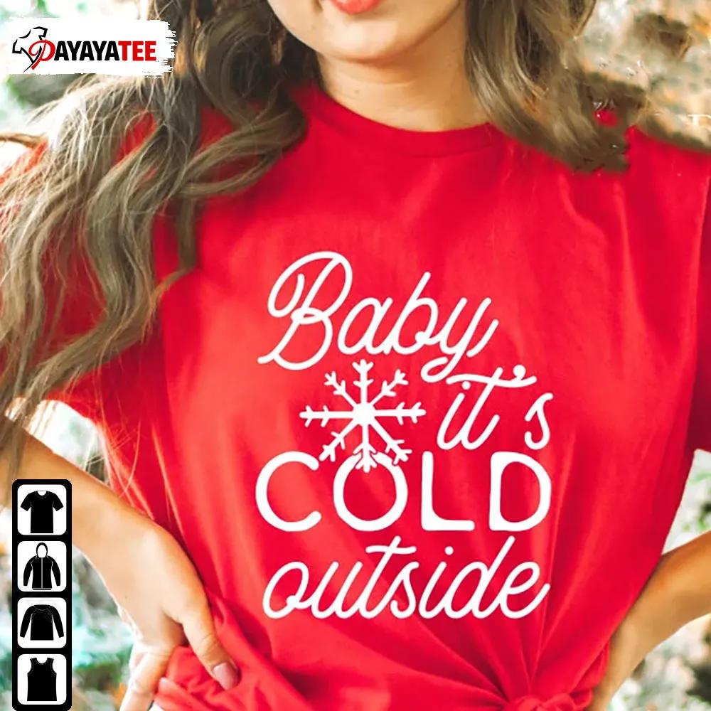 Baby Its Cold Outside Christmas Winter Vibes Shirt Christmas Gift - Ingenious Gifts Your Whole Family