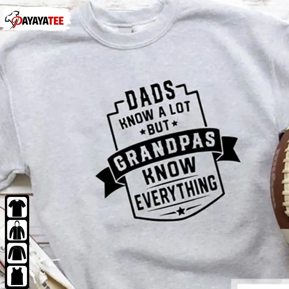 Dads Know A Lot, But Grandpas Know Everything Christmas Shirt Fathers Day Gift - Ingenious Gifts Your Whole Family