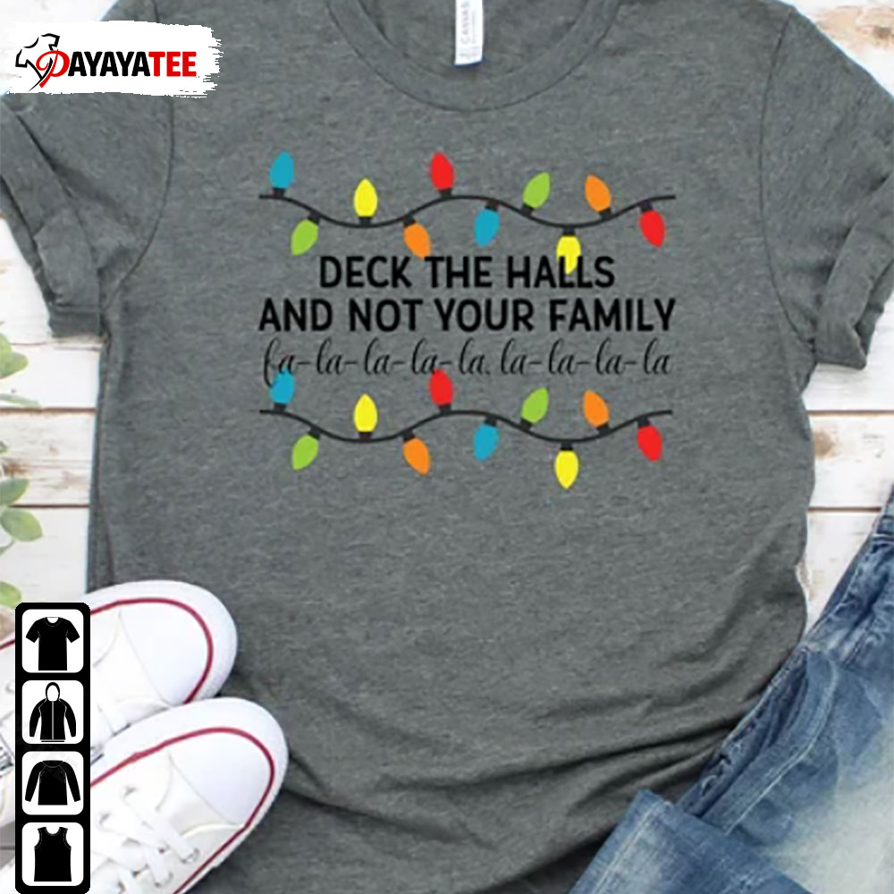 Deck The Halls And Not Your Family Shirt Lalala Merry Christmas Gift - Ingenious Gifts Your Whole Family