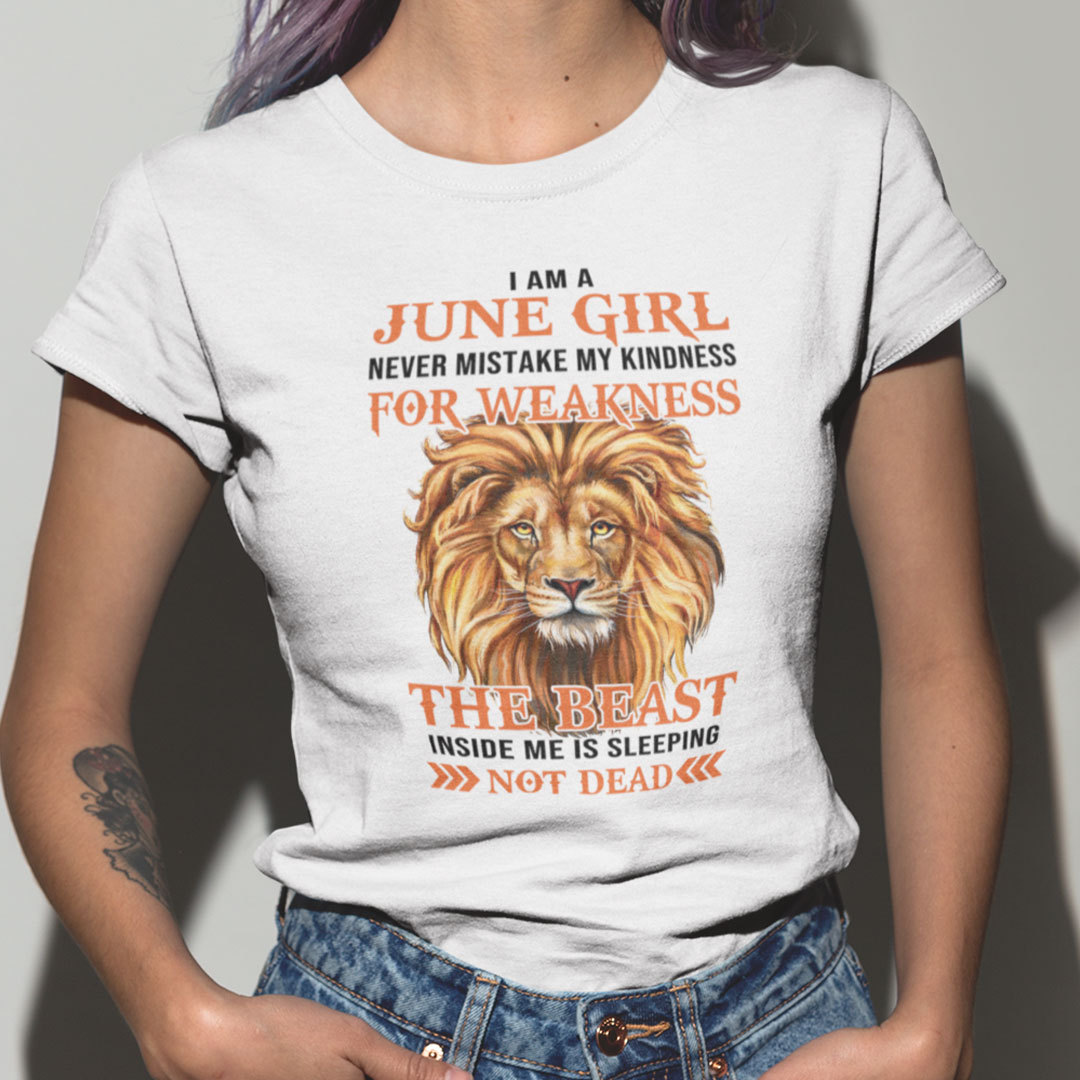 I Am A June Girl Never Mistake My Kindness For Weakness Shirt