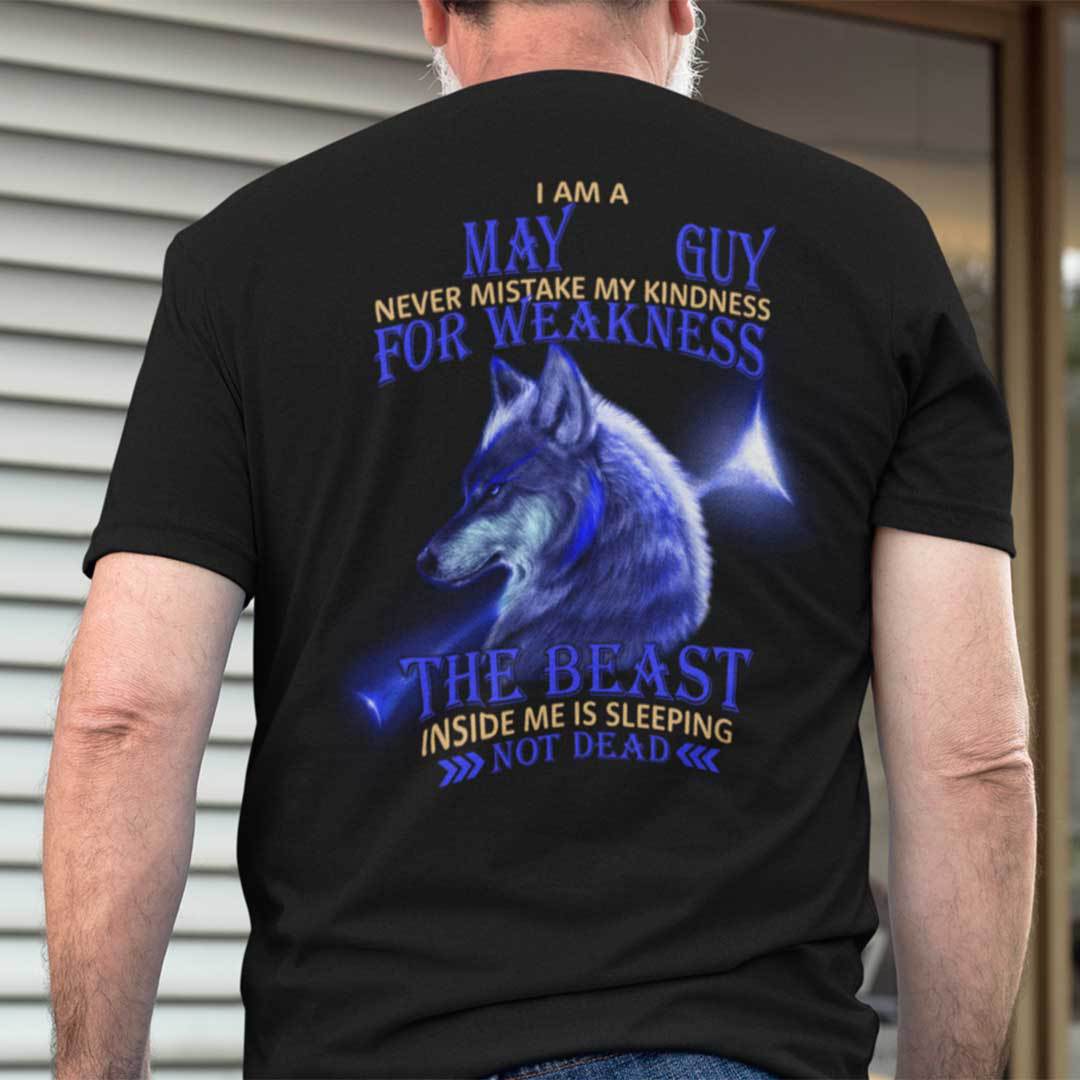 I Am A May Guy Never Mistake My Kindness For Weakness Shirt