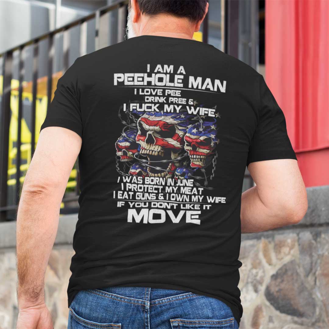 I Am A Peehole Man Drink Pee And I Fuck My Wife Shirt June