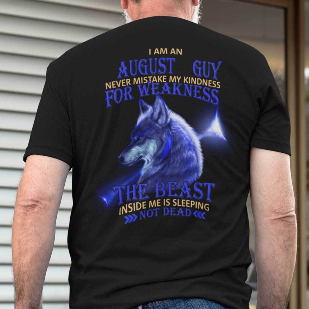 I Am An August Guy Never Mistake My Kindness For Weakness Shirt
