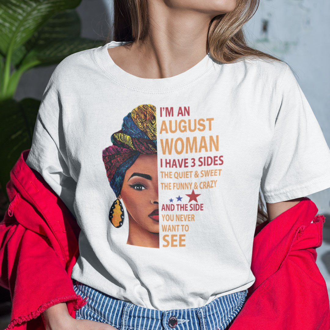 I Am An August Woman I Have 3 Sides Shirt