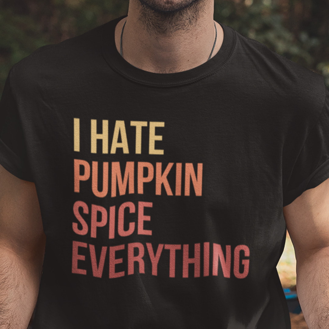 I Hate Pumpkin Spice Everything Shirt Funny Halloween Tee