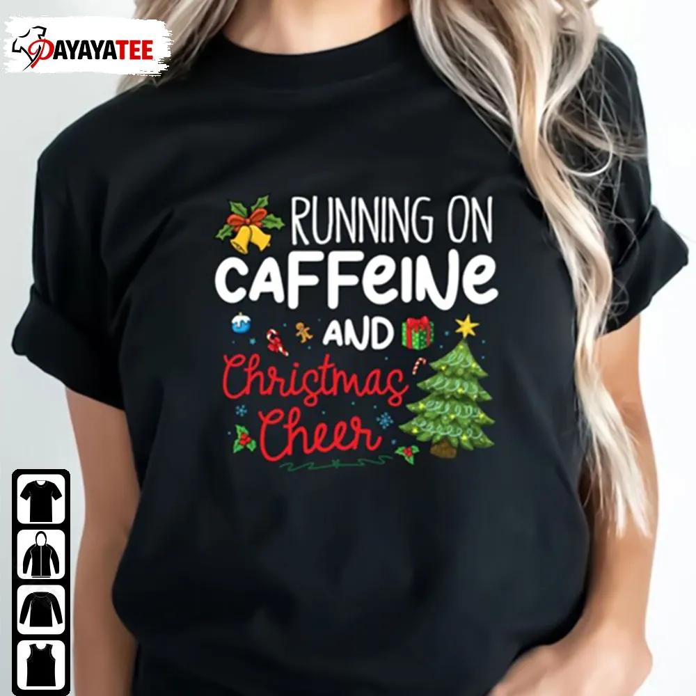 I Run On Coffee And Christmas Cheer Running On Caffeine Shirt Gift For Her And Him - Ingenious Gifts Your Whole Family