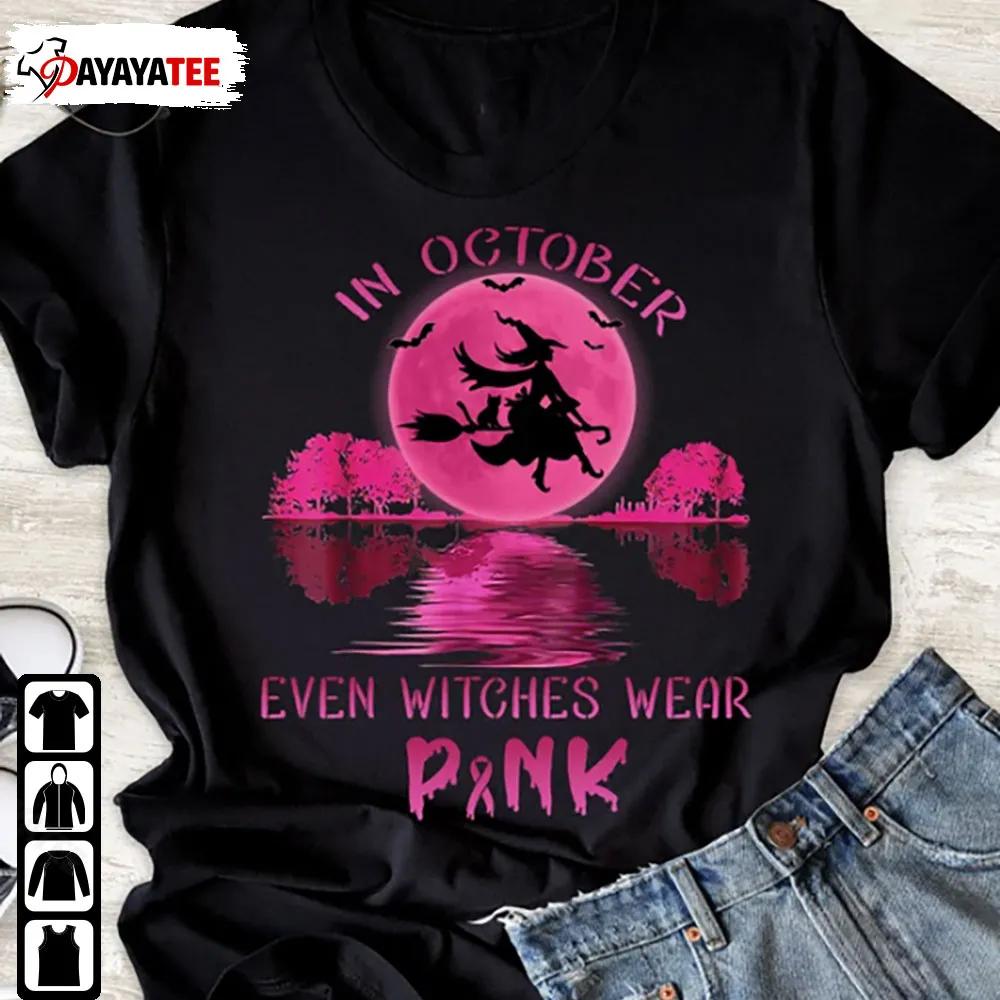 In October Even Witches Wear Pink Shirt Cancer Halloween Breast Cancer - Ingenious Gifts Your Whole Family