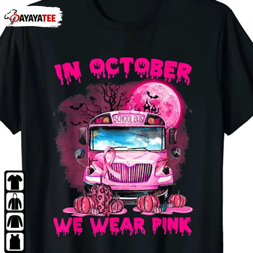 In October We Wear Pink Halloween School Bus Shirt Breast Cancer Awareness - Ingenious Gifts Your Whole Family