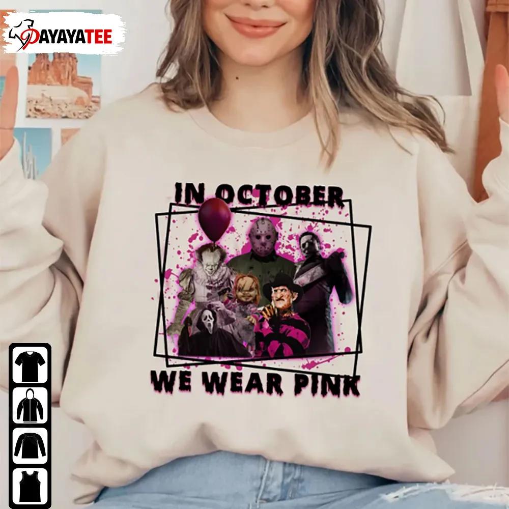 In October We Wear Pink Horror Character Chucky Ghost Face Freddy Krueger Pennywise Michael Myers Shirt - Ingenious Gifts Your Whole Family