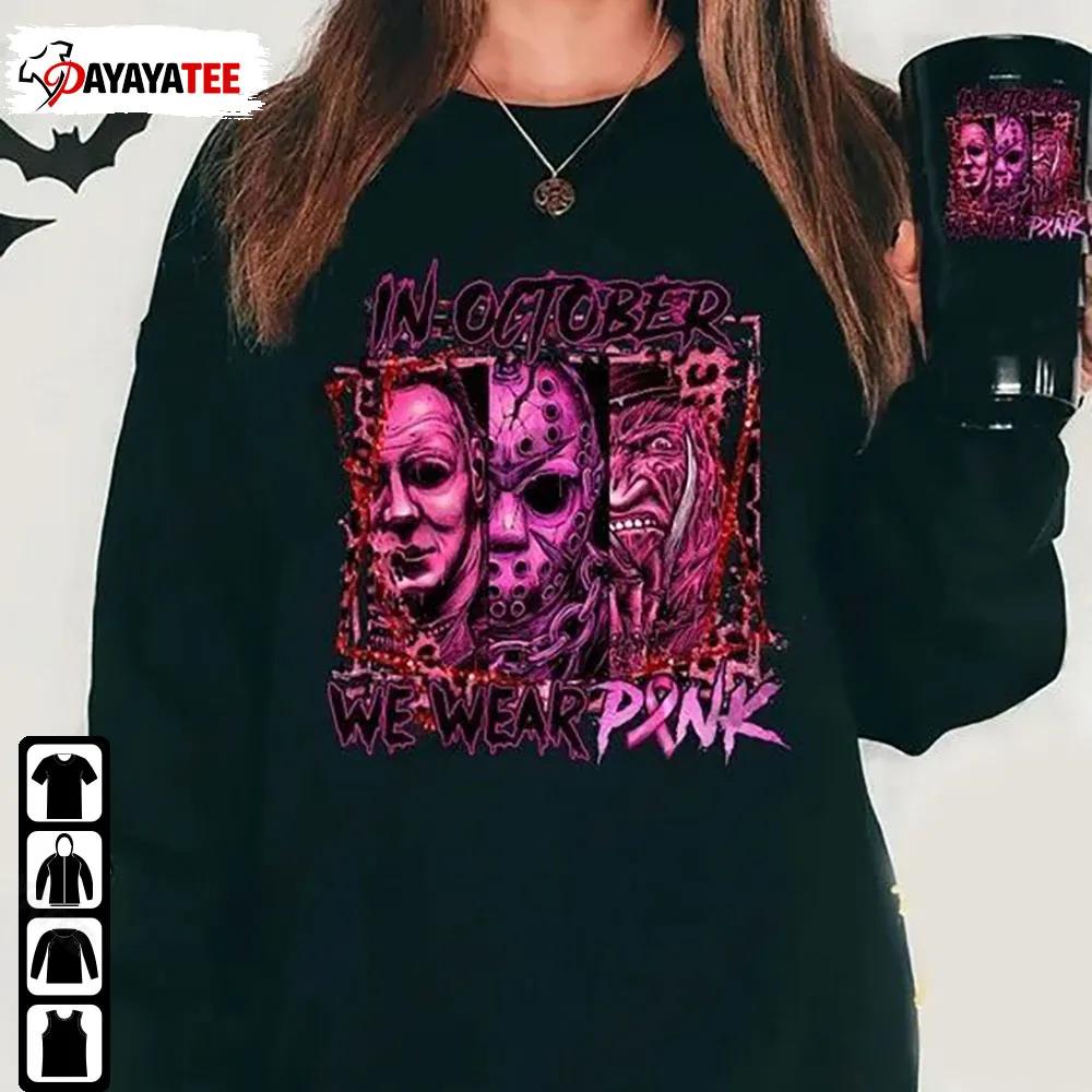 In October We Wear Pink Horror Character Michael Myers Freddy Krueger Jason Shirt - Ingenious Gifts Your Whole Family