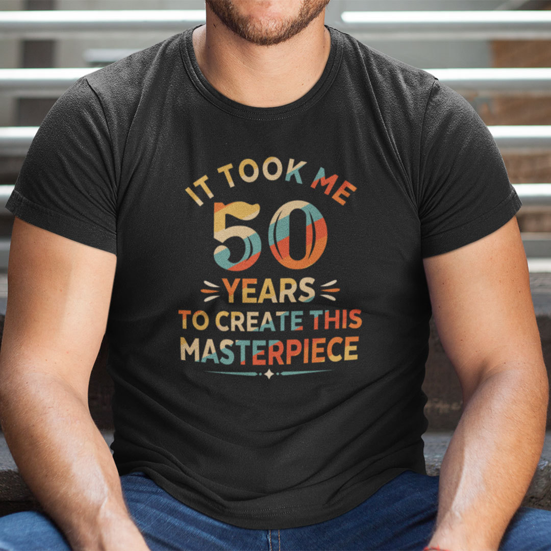It Took Me 50 Years To Create This Masterpiece 50th Birthday Shirt