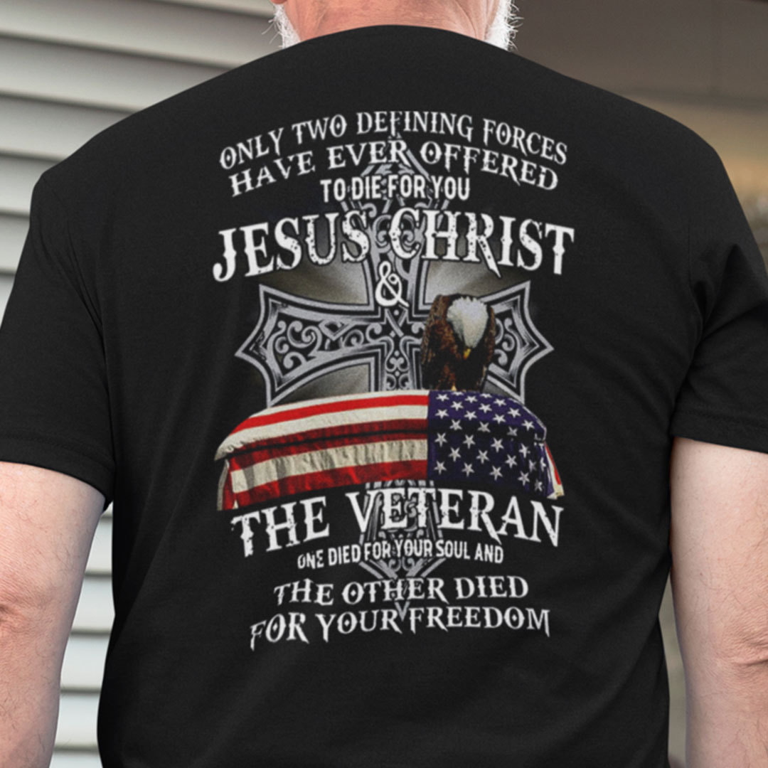 Jesus Die For Your Soul Veteran For Your Freedom Shirt