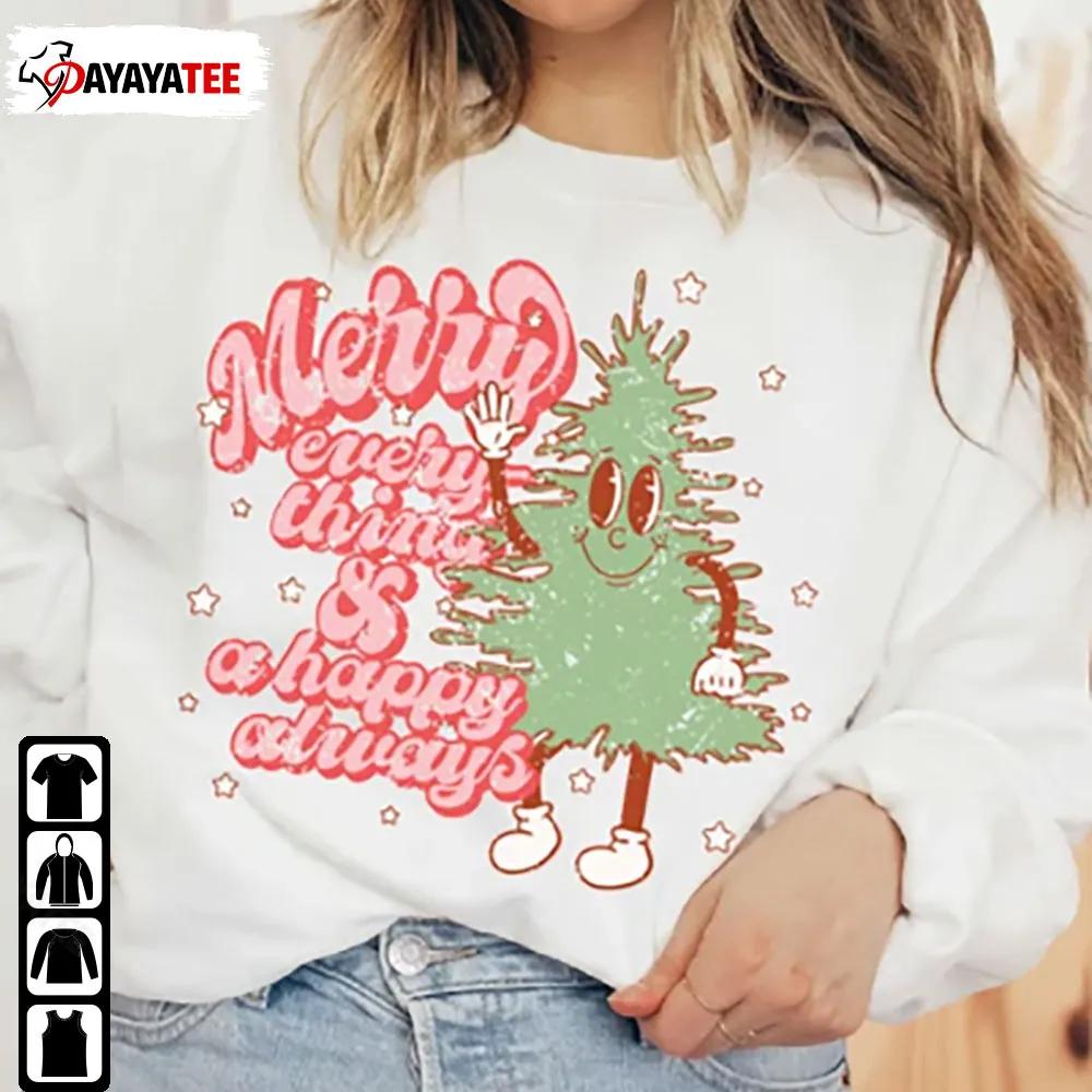 Merry Everything And A Happy Always Sweatshirt Retro Christmas Tree Shirt - Ingenious Gifts Your Whole Family