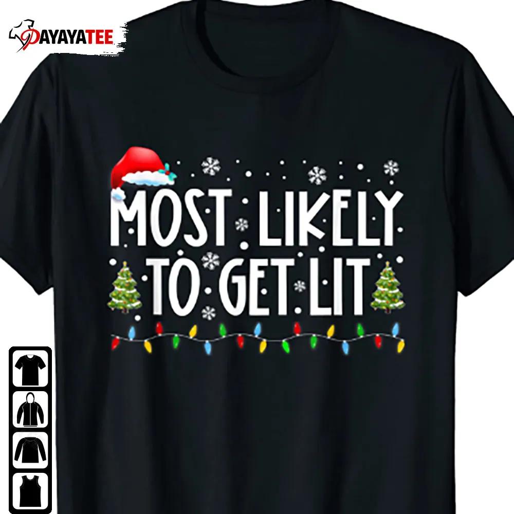 Most Likely To Get Lit Shirt Family Christmas Pajama - Ingenious Gifts Your Whole Family