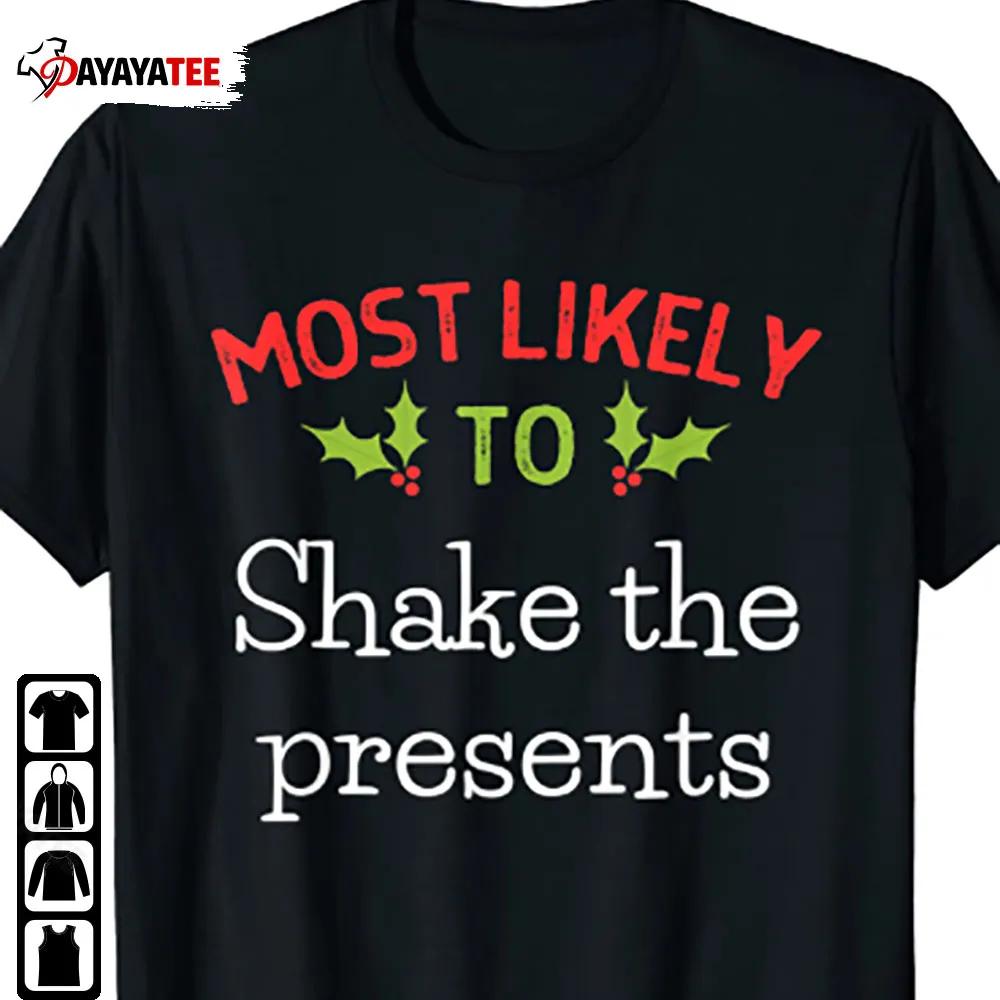 Most Likely To Shake The Presents Most Shirt Matching Family Christmas - Ingenious Gifts Your Whole Family