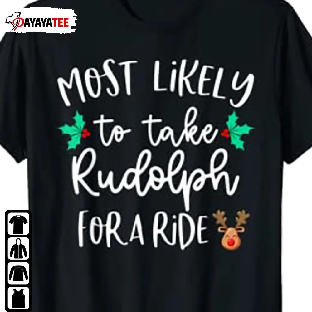 Most Likely To Take Rudolph For A Ride Shirt Family Matching Christmas - Ingenious Gifts Your Whole Family