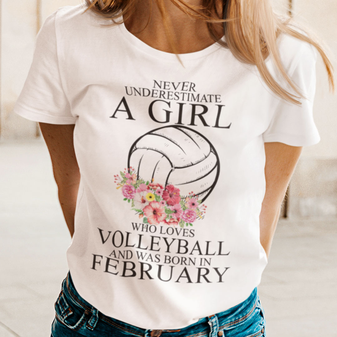 Never Underestimate A Girl Loves Volleyball Shirt February