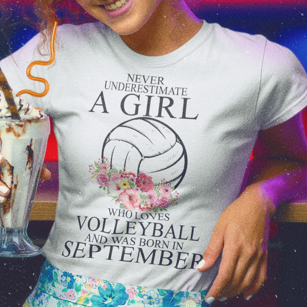 Never Underestimate A Girl Loves Volleyball Shirt September