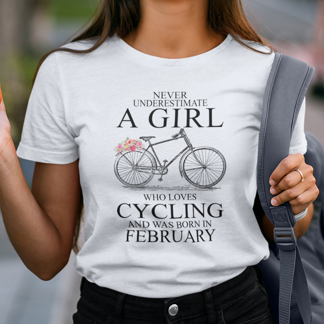 Never Underestimate A Girl Who Loves Cycling February Shirt