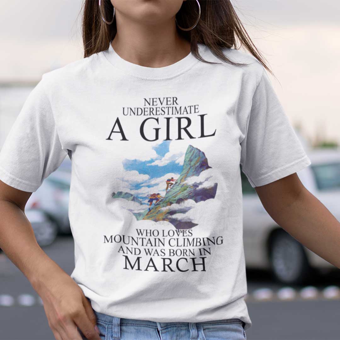 Never Underestimate A Girl Who Loves Mountain Climbing And Was Born In March Shirt