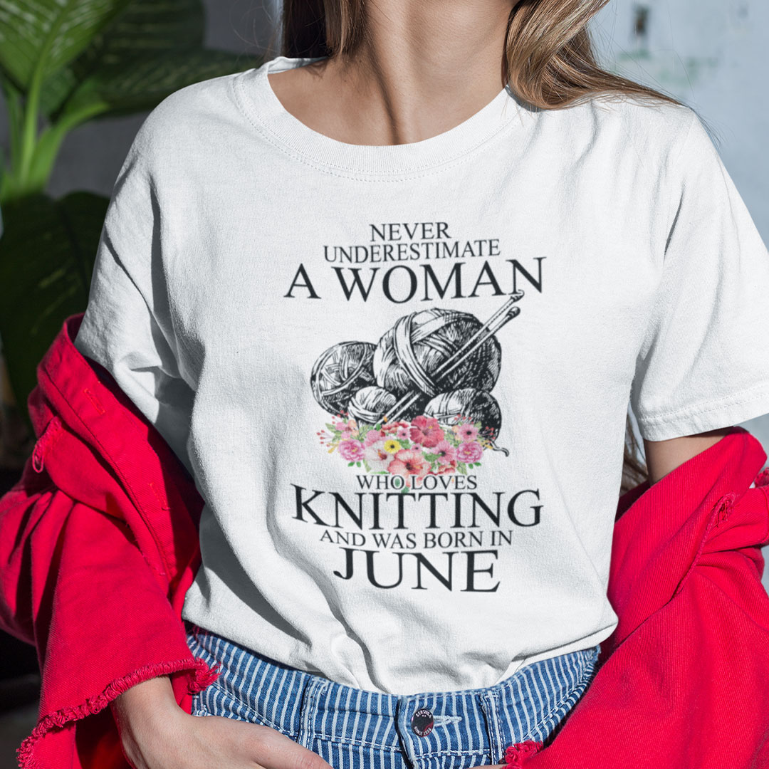 Never Underestimate A Woman Who Loves Knitting June Shirt