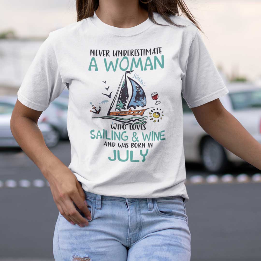 Never Underestimate A Woman Who Loves Sailing And Wine Shirt July