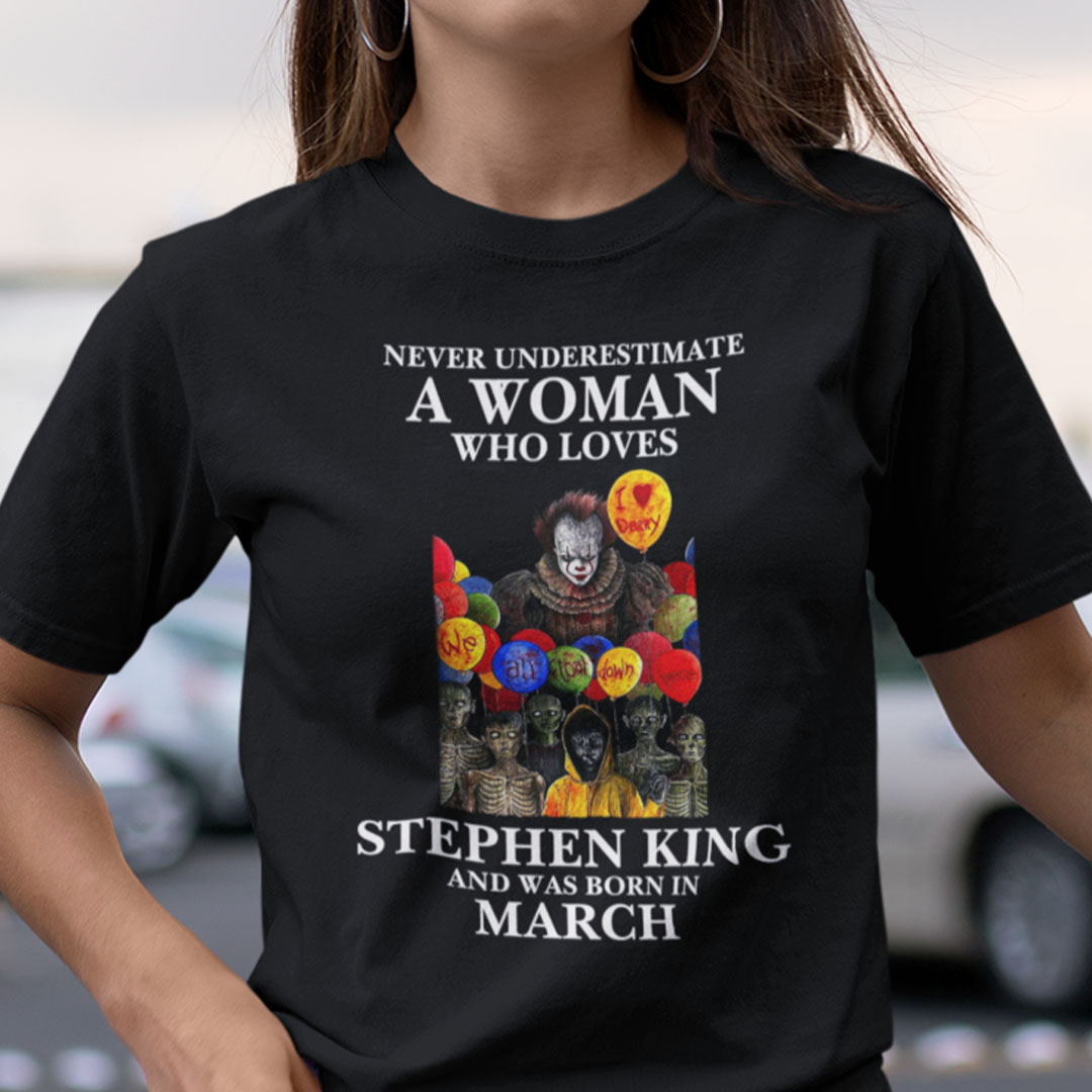 Never Underestimate A Woman Who Loves Stephen King Shirt March