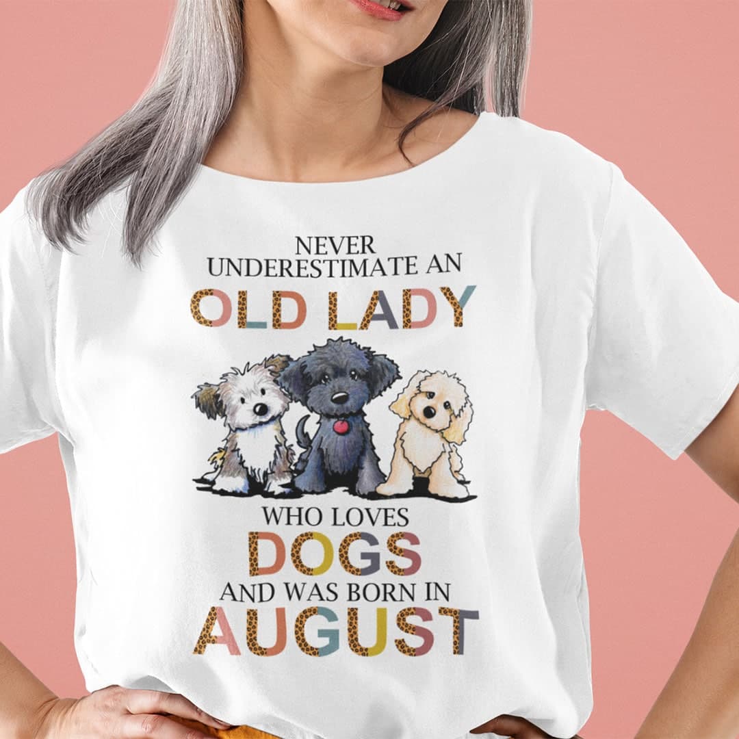 Never Underestimate An Old Lady Who Loves Dogs Shirt August