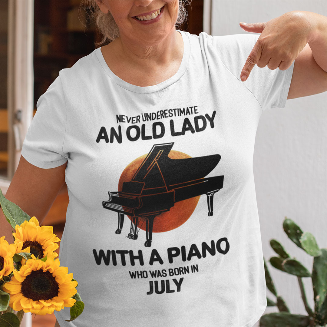 Never Underestimate An Old Lady With A Piano Shirt July
