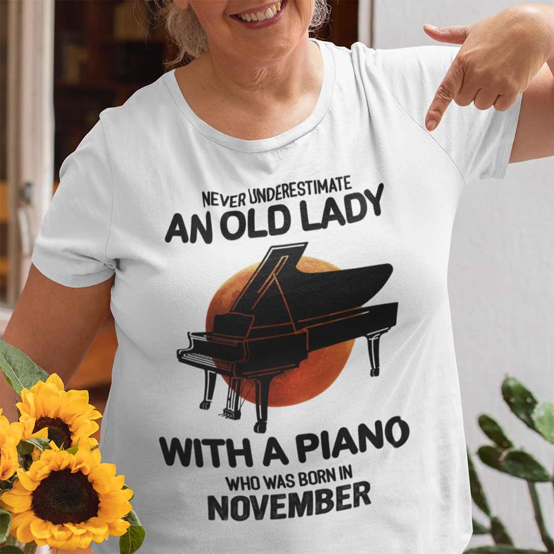 Never Underestimate An Old Lady With A Piano Shirt November
