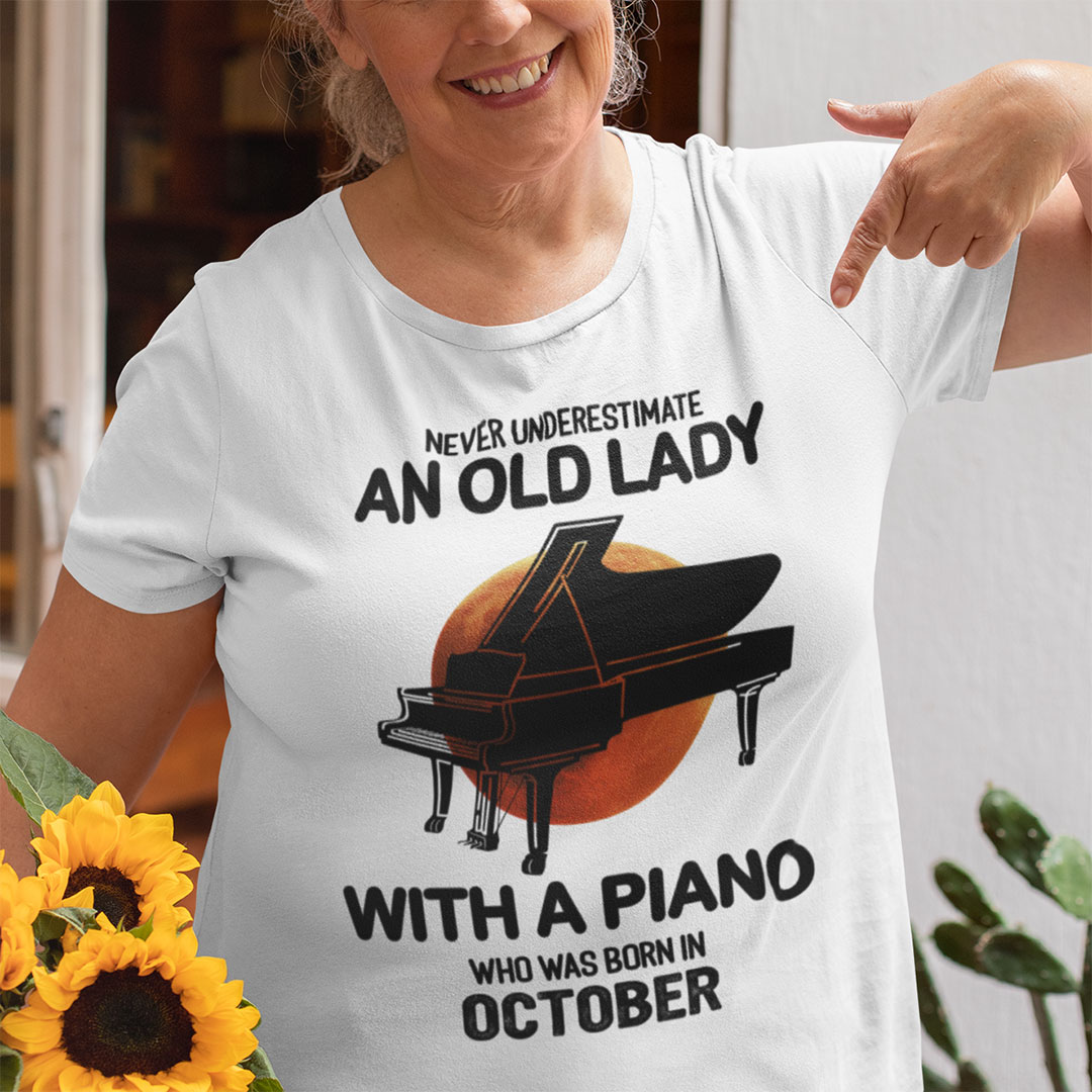 Never Underestimate An Old Lady With A Piano Shirt October