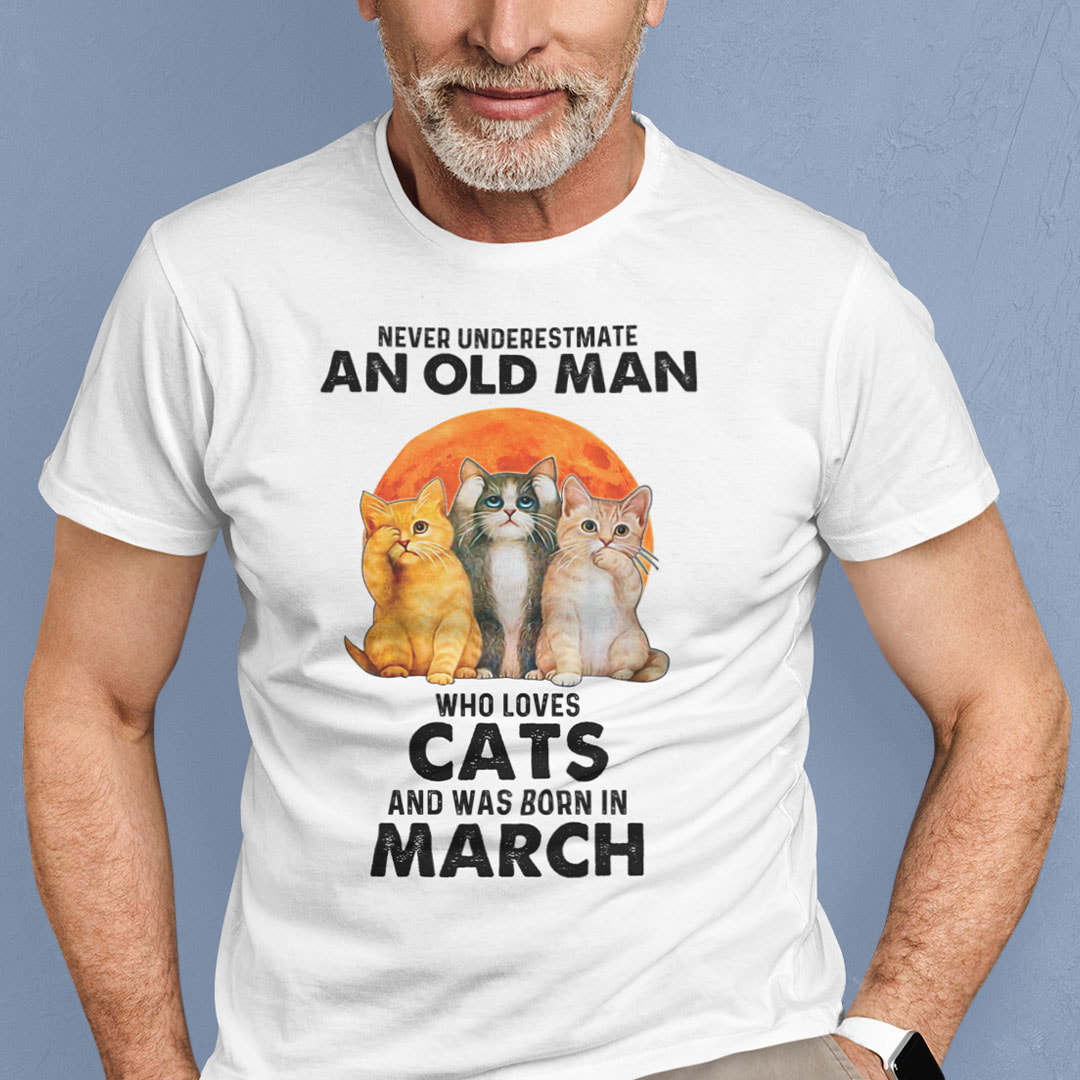 Never Underestimate An Old Man Who Loves Cat Shirt March