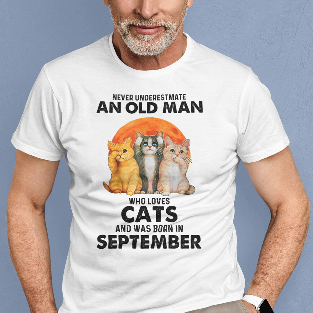Never Underestimate An Old Man Who Loves Cat Shirt September