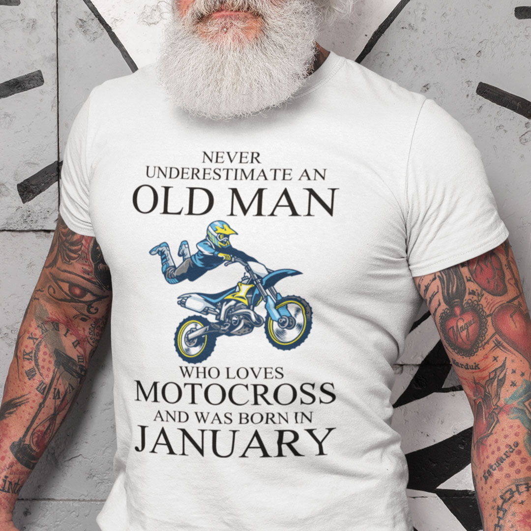 Never Underestimate An Old Man Who Loves Motocross Shirt January