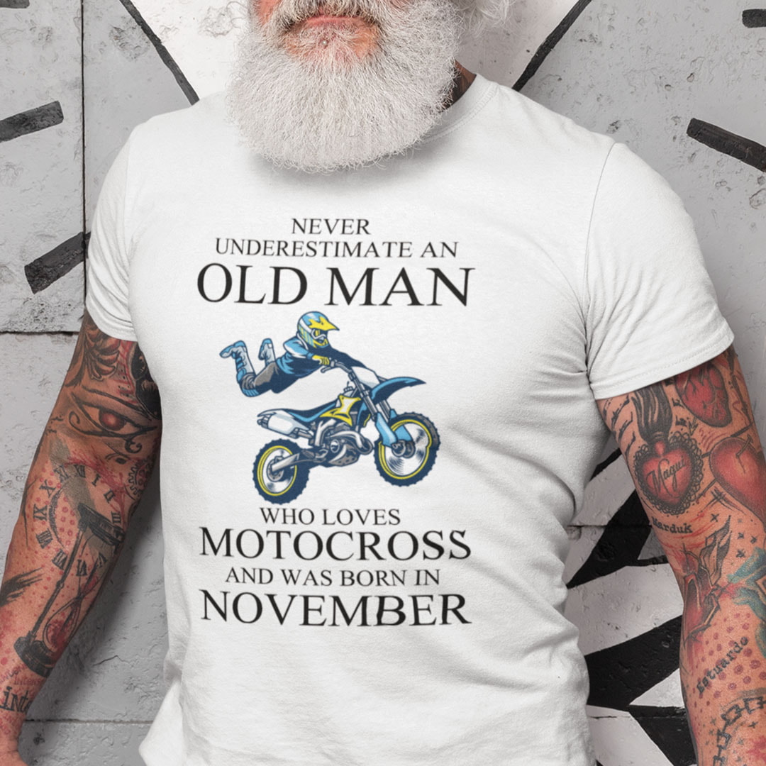 Never Underestimate An Old Man Who Loves Motocross Shirt November