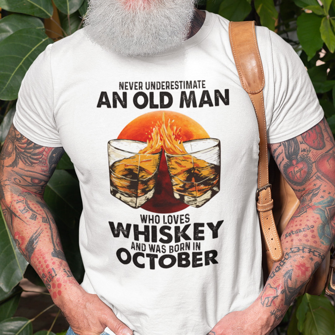Never Underestimate An Old Man Who Loves Whiskey October Shirt