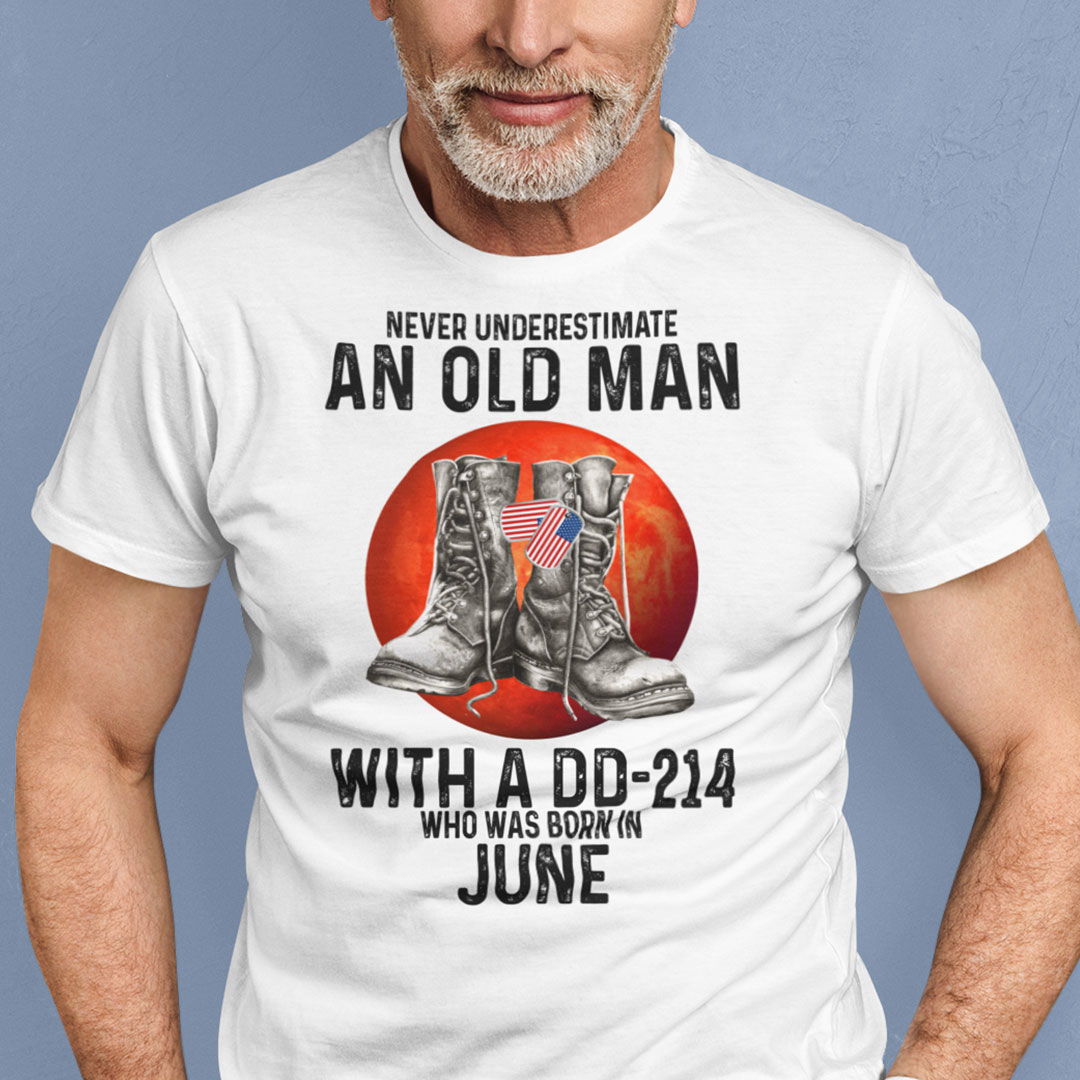 Never Underestimate An Old Man With A DD 214 Shirt June