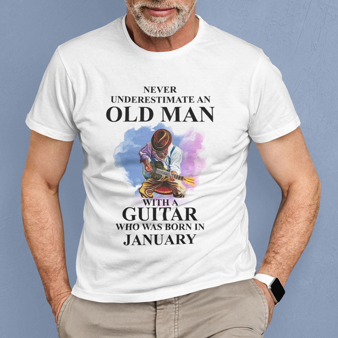 Never Underestimate An Old Man With A Guitar Shirt January