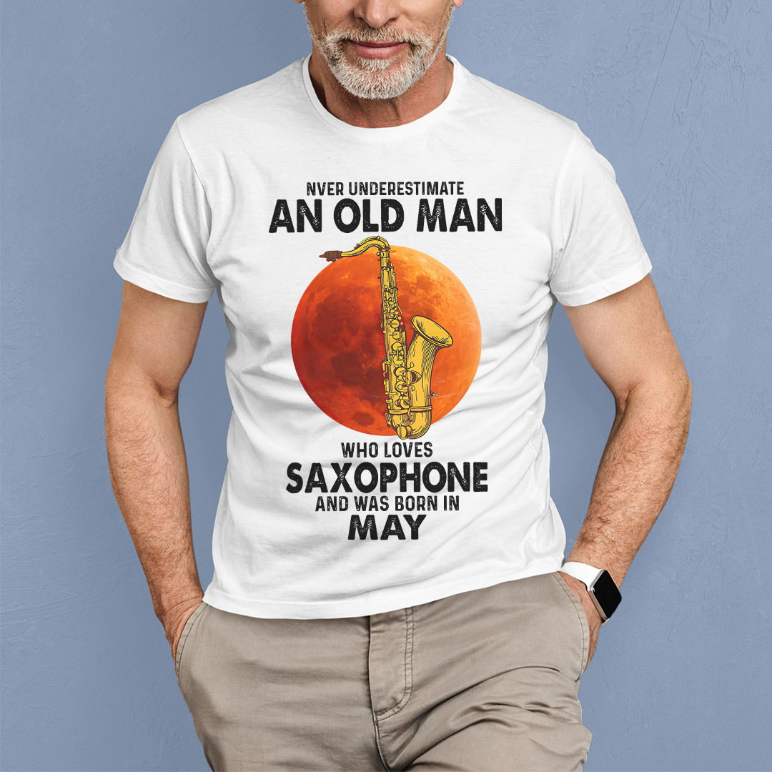 Never Underestimate An Old Man With A Saxophone Shirt May
