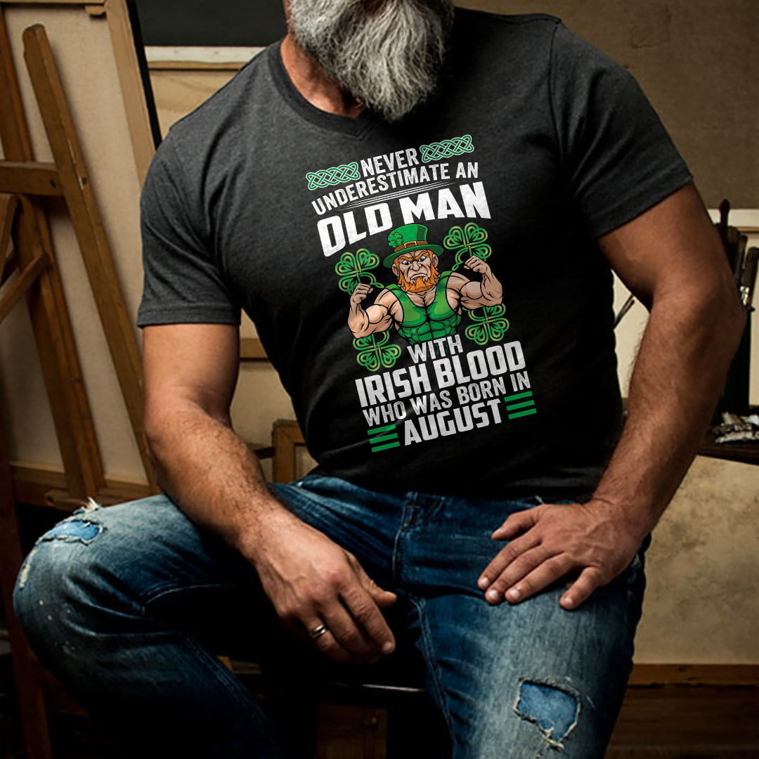 Never Underestimate An Old Man With Irish Blood Born In August Shirt