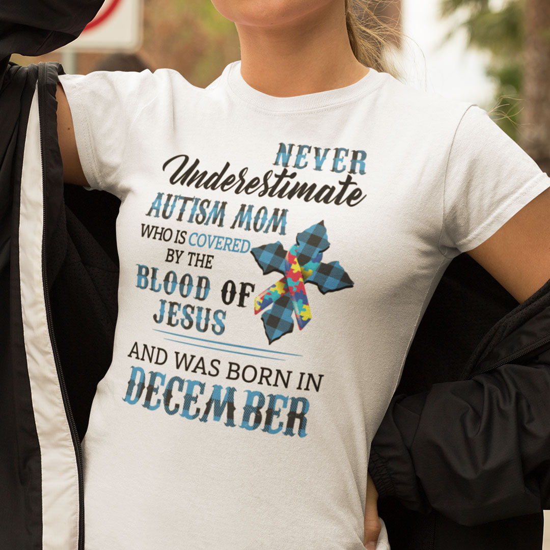 Never Underestimate Autism Mom Covered By Blood Of Jesus Shirt December