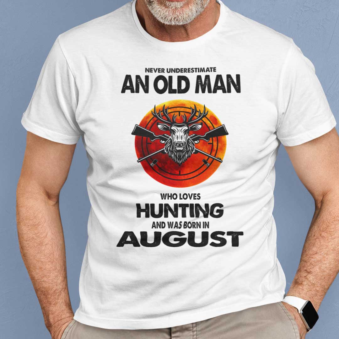 Never Underestimate Old Man Who Loves Hunting Shirt August