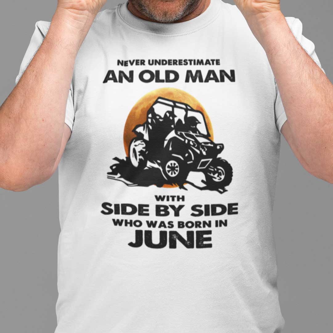 Never Underestimate Old Man With Side By Side Shirt June