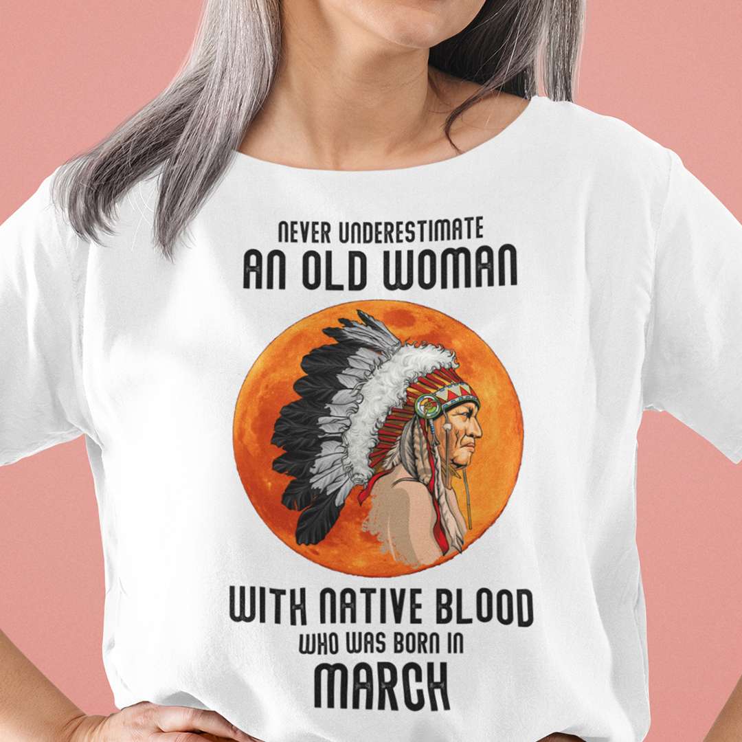 Never Underestimate Old Woman With Native Blood Shirt March