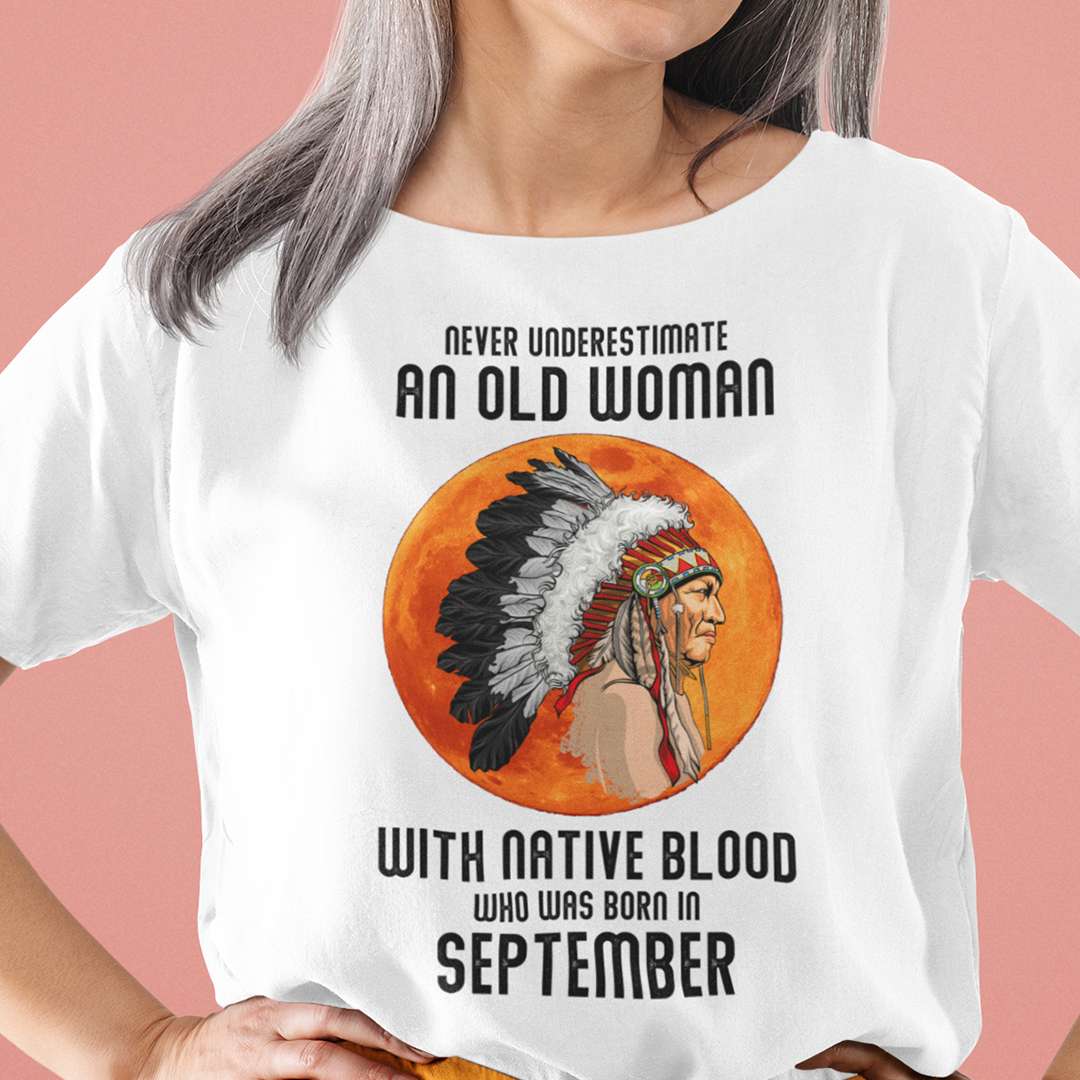 Never Underestimate Old Woman With Native Blood Shirt September