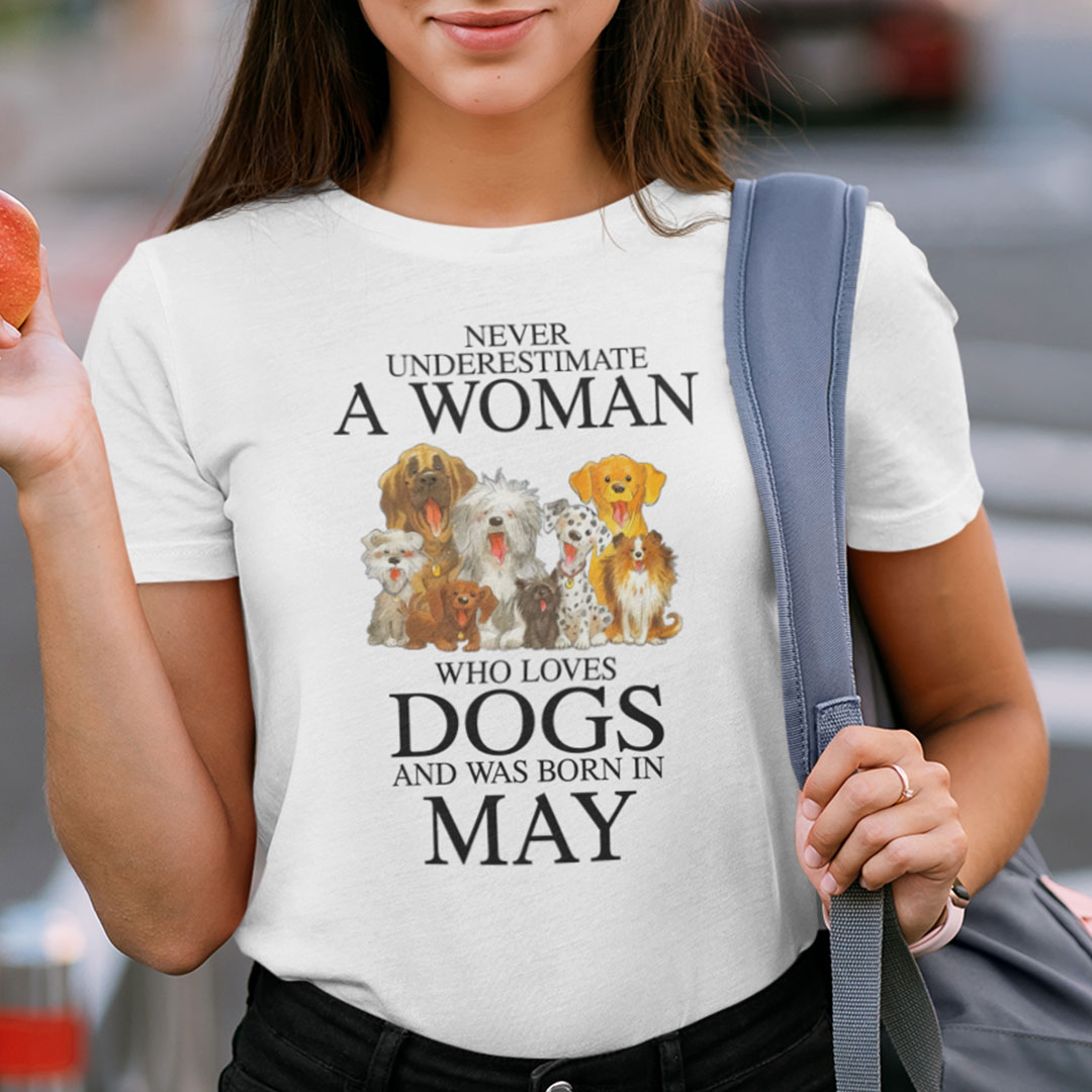 Never Underestimate Woman Loves Dogs Born In May Shirt