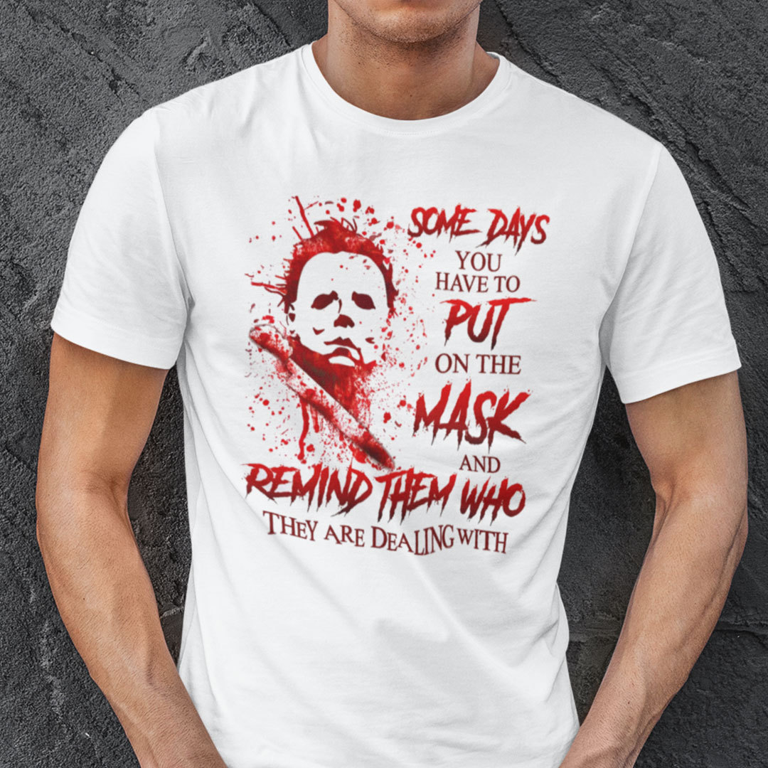 Someday You Have To Put On The Mask Shirt Michael Myers Halloween