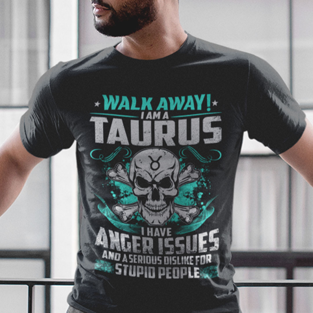 Taurus T Shirt Walk Away I Am A Taurus Skull